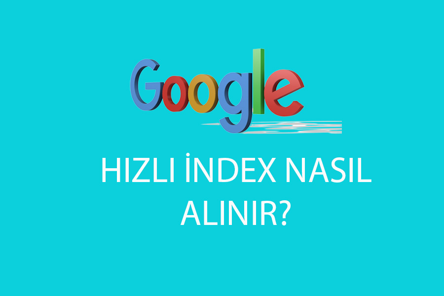 google hızlı index alma